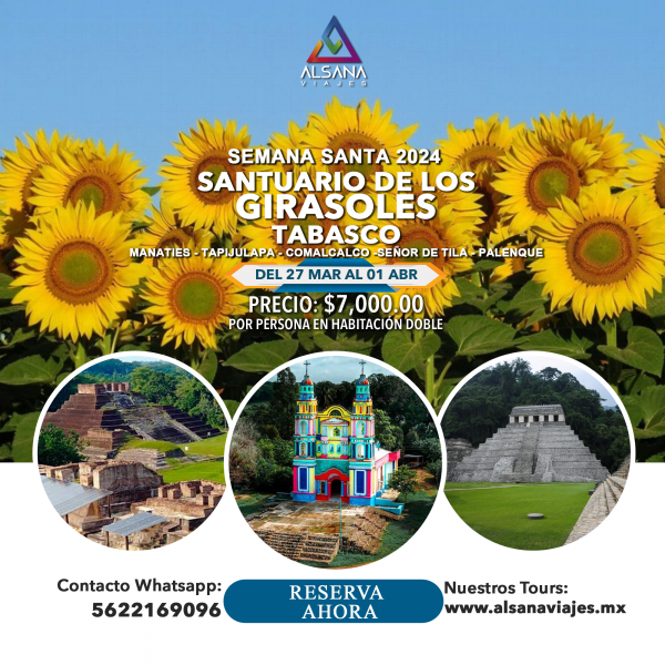 Santiario de Girasoles Tabasco, Semana Santa, 27 Mar al 01 Abr